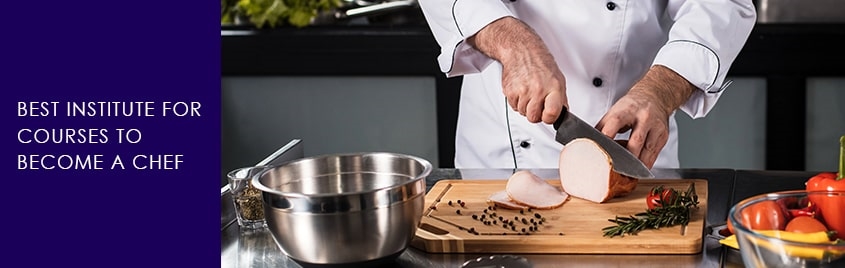 Best Institute for Courses to Become a Chef